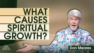 What Causes Spiritual Growth | Don Meares