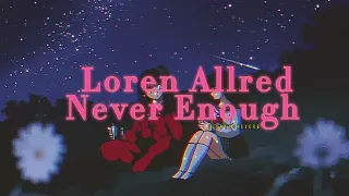 Loren Allred~ Never Enough { s l o w e d + r e v e r b }✨