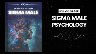 The Psychology of the Sigma Male: Unleashing Your Full Potential Audiobook