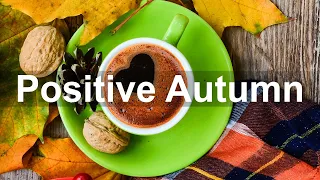 Positive Autumn Jazz - Good Mood Fall Bossa Nova and Jazz Music for Relax September