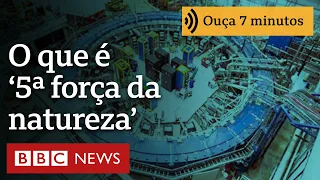 O que é a 5ª força da natureza, que cientistas dizem estar perto de descobrir