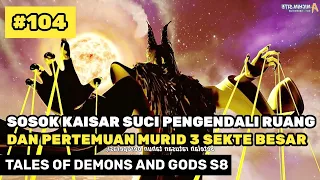 Kaisar Suci Yang Op Dan Pertemuan Murid 3 Sekte Besar 🔥- Alur Cerita Donghua TODG S8 Part 104