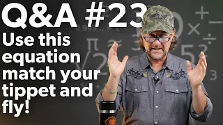 Q&A | #23 - Simple EQUATION to MATCH Your FLY and LEADER