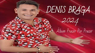 DENIS BRAGA / ÁLBUM  PRAZER POR PRAZER - 2024 |