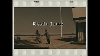 Khuda Jaane (slowed and reverbed) Bachna Ae Haseeno