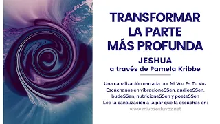 TRANSFORMAR LA PARTE MÁS PROFUNDA | Una canalización de Jeshua a través de Pamela Kribbe