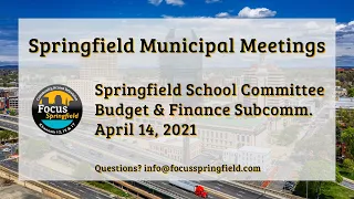 Springfield School Committee 4/14/21 Budget & Finance Subcommittee