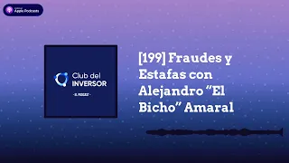 [199] Fraudes y Estafas con Alejandro “El Bicho” Amaral | Club del Inversor