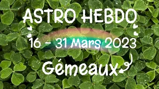 🔮 GÉMEAUX ✨ Semaines du 16 au 31 Mars 2023 ✨