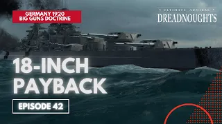 18-Inch Payback - Germany 1920 Big Guns Episode 42 - Ultimate Admiral Dreadnoughts
