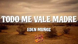 Eden Muñoz - todo me vale madre (Letra/Lyrics)