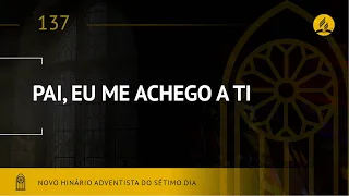 Novo Hinário Adventista • Hino 137 • Pai, Eu Me Achego a Ti • (Lyrics)