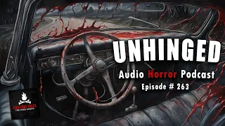 "Unhinged" Ep 263 💀 Chilling Tales for Dark Nights (Horror Fiction Podcast) Creepypastas