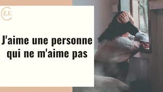 J'aime une personne qui ne m'aime pas : comment y réagir ?