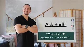 Ask Bodhi - What is the TCM approach to a late period?