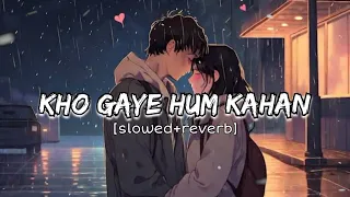 Kho Gaye hum kahan|[slowed+reverb] Relaxeble LOFI Study song .