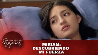 Miriam: Descubriendo mi fuerza. | Lo Que Callamos Las Mujeres | Nueva Temporada