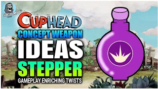 WEAPON Ideas For CUPHEAD - 💥 STEPPER 💥 Shot | PART 1