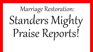 Marriage Restoration: Standers Mighty  Praise Reports!