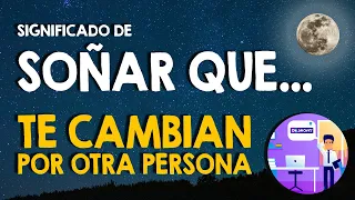 ¿Qué significa soñar que te cambian por otra persona? 👍 En el trabajo o tu pareja 👍