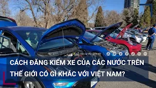 Cách đăng kiểm xe của các nước trên thế giới có gì khác với Việt Nam? | VTC Tin mới