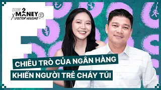 Chiêu trò của ngân hàng khiến người trẻ cháy túi | How2Money x Doctor Housing SS2. Ep10