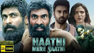 Haathi Mere Saathi Full Movie Hindi Dubbed | Rana Daggubati, Pulkit Samrat | 1080p HD Facts & Review