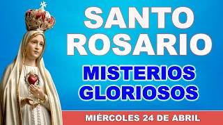 Santo Rosario de hoy Miércoles 24 de Abril de 2024. Misterios Gloriosos.