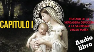 Audiolibro TRATADO DE LA VERDADERA DEVOCION A LA SANTÍSIMA VIRGEN MARIA - CAPITULO 1