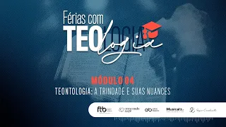 Férias com Teologia - Pr Sezar Cavalcante | Módulo 4 - Teontologia, a trindade e suas nuances