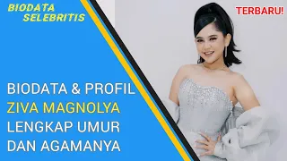 Biodata Dan Profil Ziva Magnolya Lengkap Umur Dan Agama || TERBARU 2024