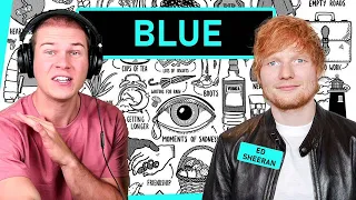 Ed Sheeran's "Blue" - MY FIRST REACTION