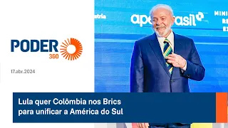 Lula quer Colômbia nos Brics para unificar a América do Sul