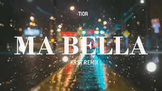 Tior - Ma Bella (KRST REMIX)