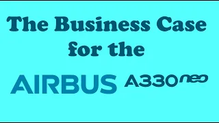 The A330neo, Airbus answer to the 787 Dreamliner | The Business Case