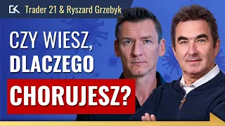 Jak BYĆ ZDROWYM i NIE CHOROWAĆ? - Trader 21 i Ryszard Grzebyk | 215