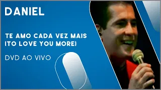 Daniel - Te Amo Cada Vez Mais (To Love You More) (DVD Ao Vivo)