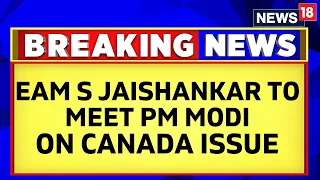 Amid The Tension Between India-Canada Relation, EAM S Jaishankar To Meet With PM Modi | News18