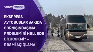 Ekspress avtobuslar Bakıda sərnişindaşıma problemini həll edə biləcəkmi? – RƏSMİ AÇIQLAMA