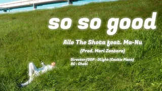 Aile The Shota / so so good feat. Ma-Nu - Music Video -