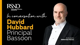 In Conversation with David Hubbard, RSNO Principal Bassoon