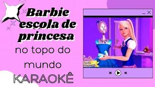 Barbie escola de princesas- no topo do mundo ( karaokê )