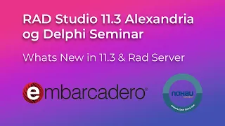 What's new in Alexandria 11.3 & Rad Server - Seminar with Embarcadero