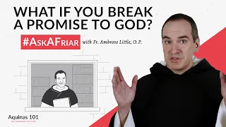What Happens if You Break a Promise to God? #AskAFriar (Aquinas 101)