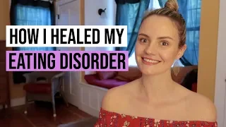 HOW I HEALED MY EATING DISORDER