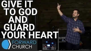 Give it to God and Guard Your Heart | Pastor Clint Byars