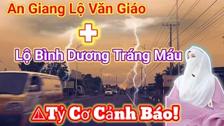 🚨Cảnh Báo Gấp..An giang Lộ Văn Giáo+Đại Lộ Bình Dương Tráng Máu...