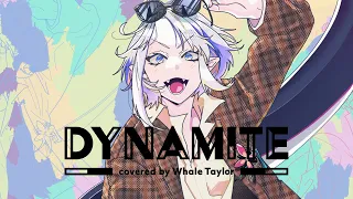 Dynamite - BTS /  Covered by Whale Taylor【ホエテラ】