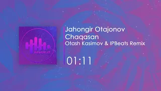 Jahongir Otajonov - Chaqasan (Otash Kasimov & IPBeats Remix)