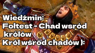 Wiedźmin: Foltest- Chad wśród królów król wśród chadów